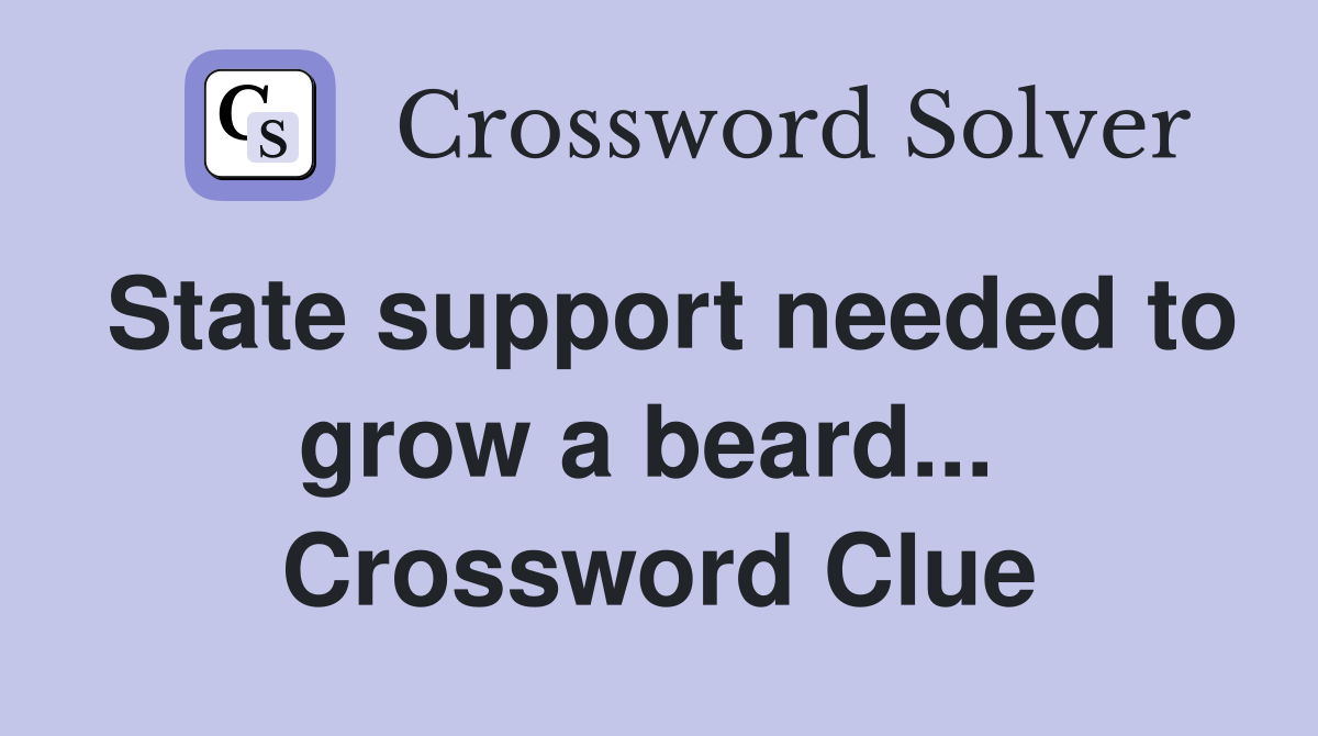 State support needed to grow a beard...  Crossword Clue