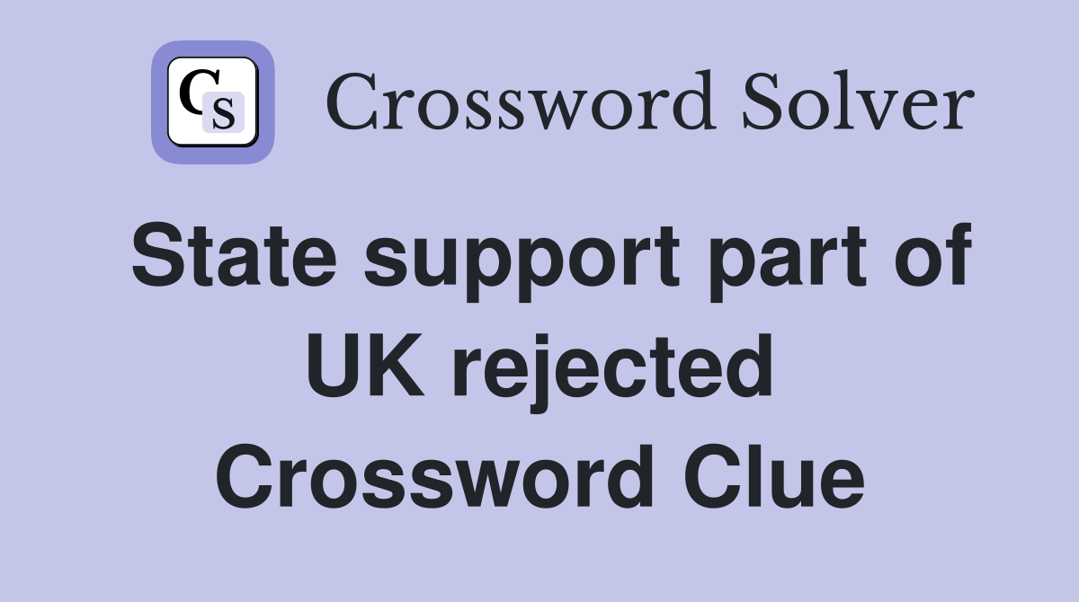 State support part of UK rejected Crossword Clue