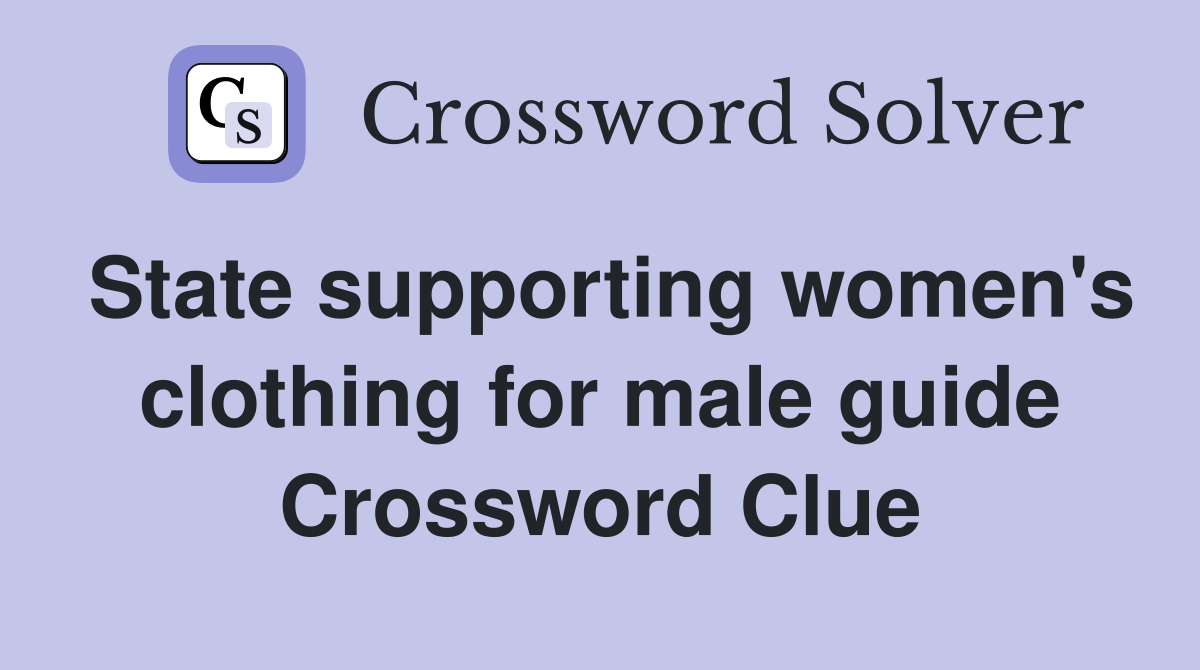 State supporting women's clothing for male guide Crossword Clue