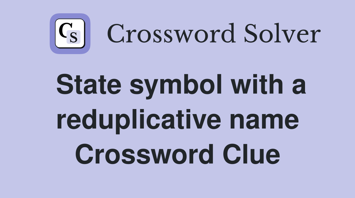 State symbol with a reduplicative name Crossword Clue