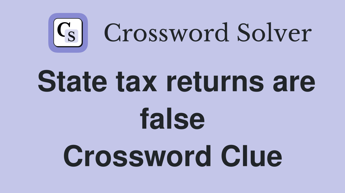 State tax returns are false Crossword Clue