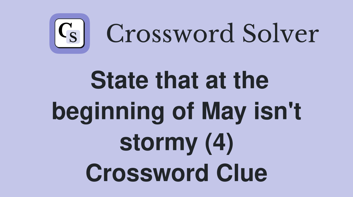 State that at the beginning of May isn't stormy (4) Crossword Clue