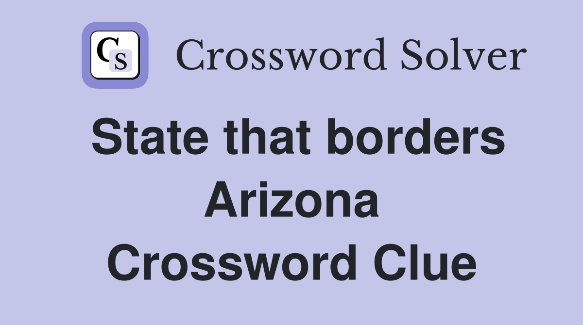 State that borders Arizona Crossword Clue
