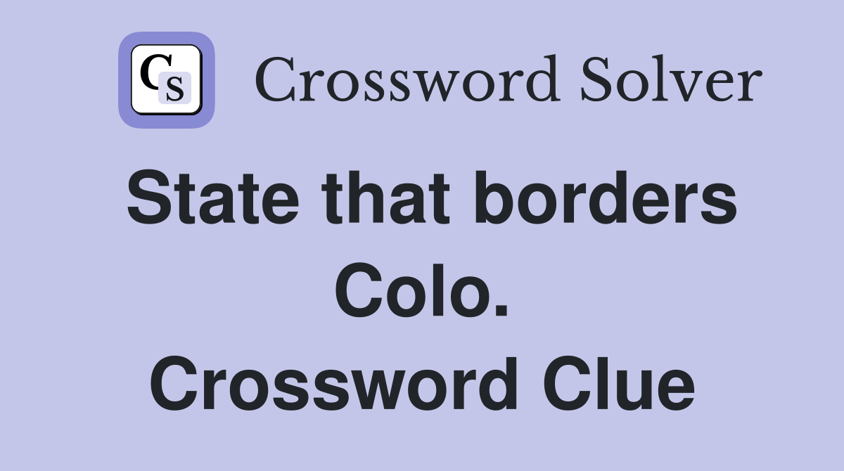 State that borders Colo. Crossword Clue