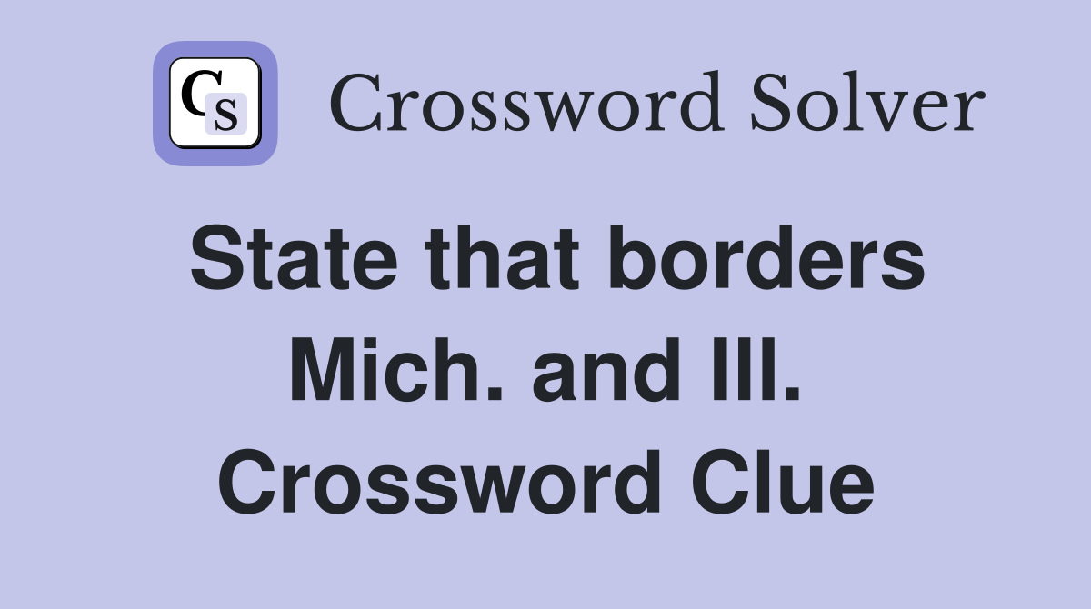 State that borders Mich. and Ill. Crossword Clue