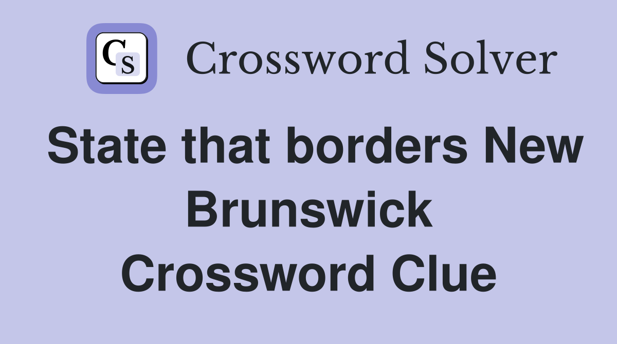State that borders New Brunswick Crossword Clue
