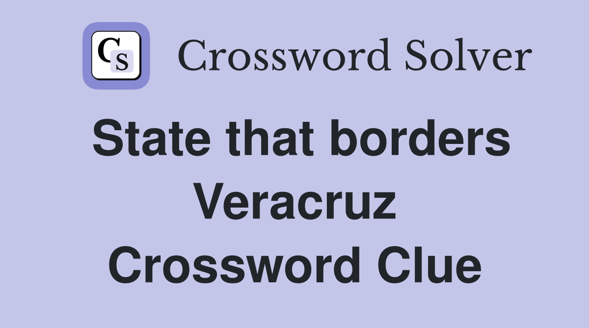 State that borders Veracruz Crossword Clue
