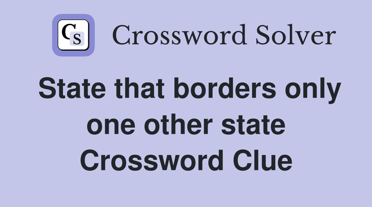 State that borders only one other state Crossword Clue