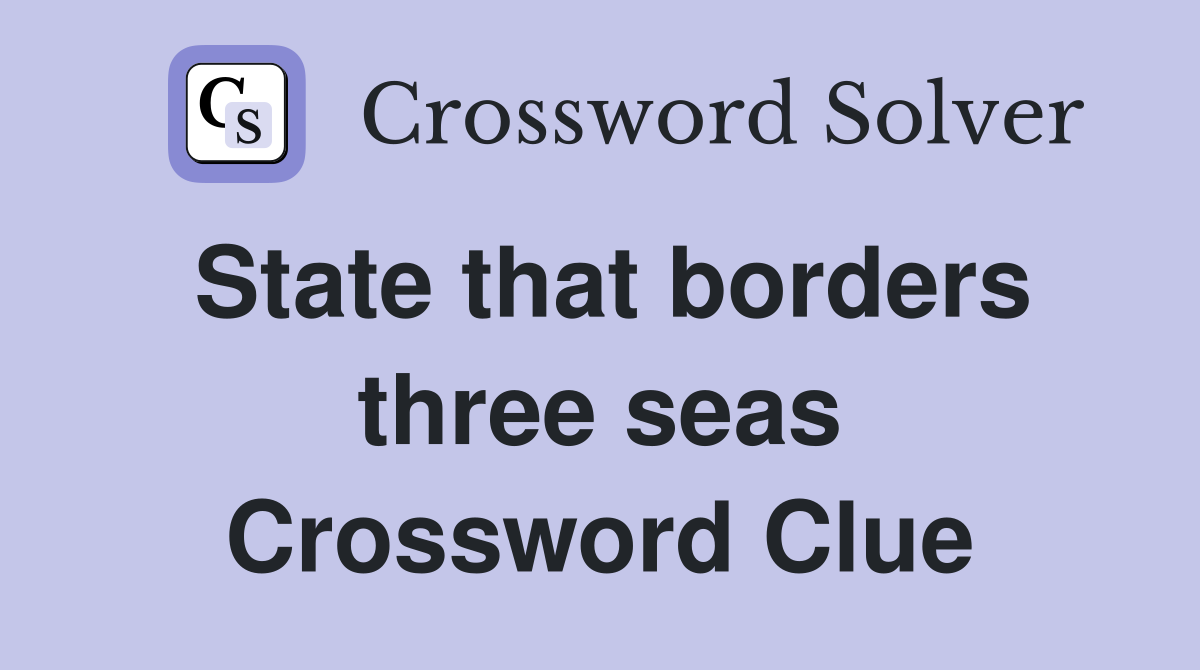 State that borders three seas Crossword Clue