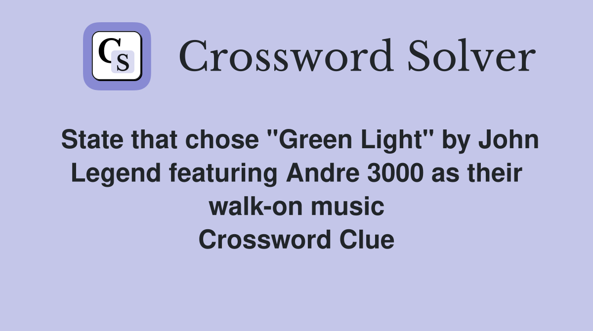 State that chose "Green Light" by John Legend featuring Andre 3000 as their walk-on music Crossword Clue
