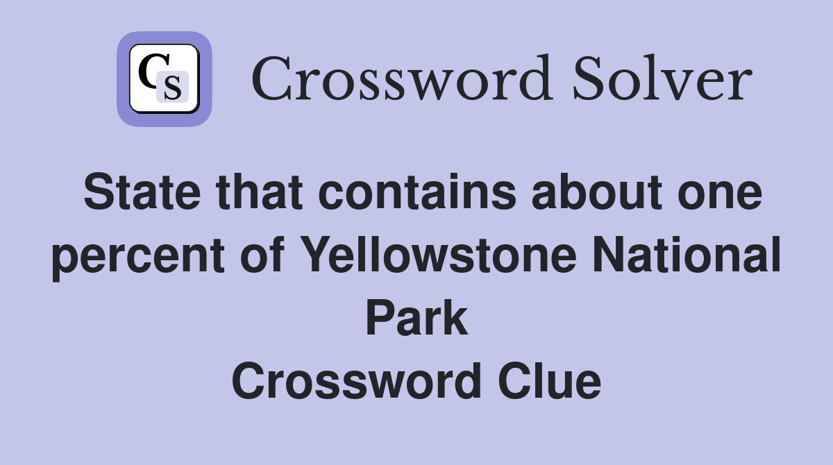 State that contains about one percent of Yellowstone National Park Crossword Clue