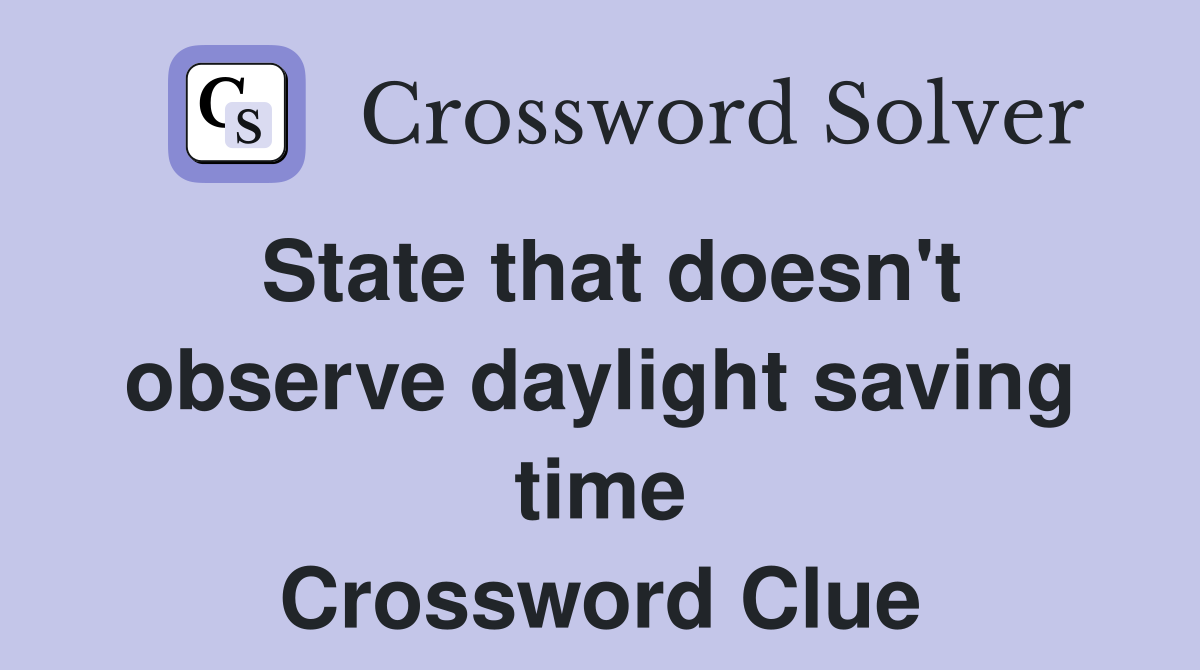 State that doesn't observe daylight saving time Crossword Clue