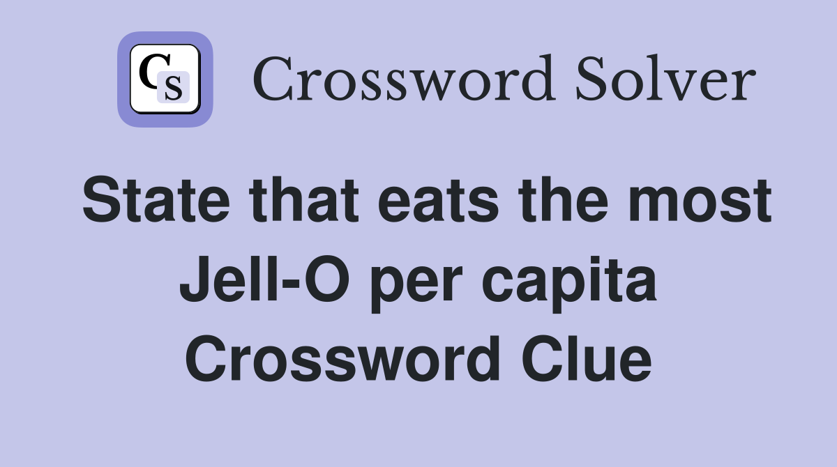 State that eats the most Jell-O per capita Crossword Clue