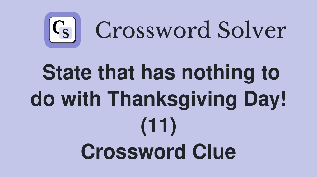 State that has nothing to do with Thanksgiving Day! (11) Crossword Clue