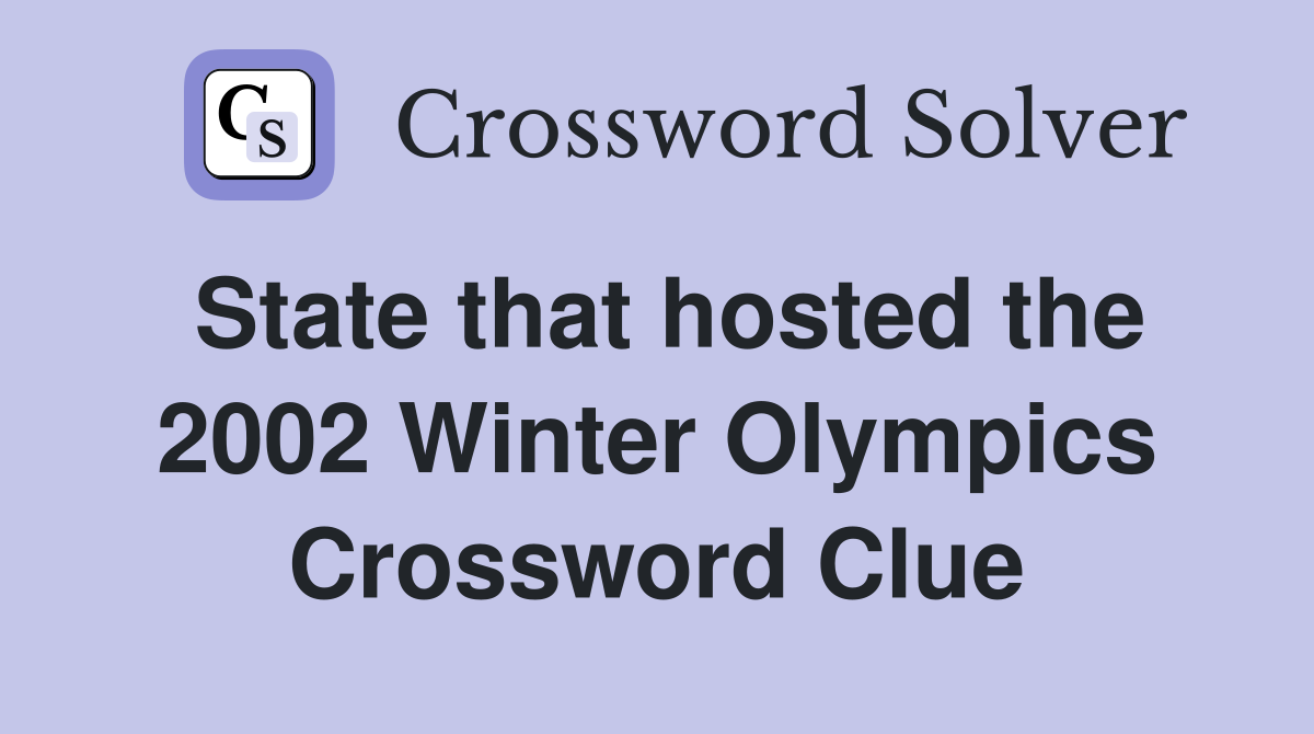 State that hosted the 2002 Winter Olympics Crossword Clue