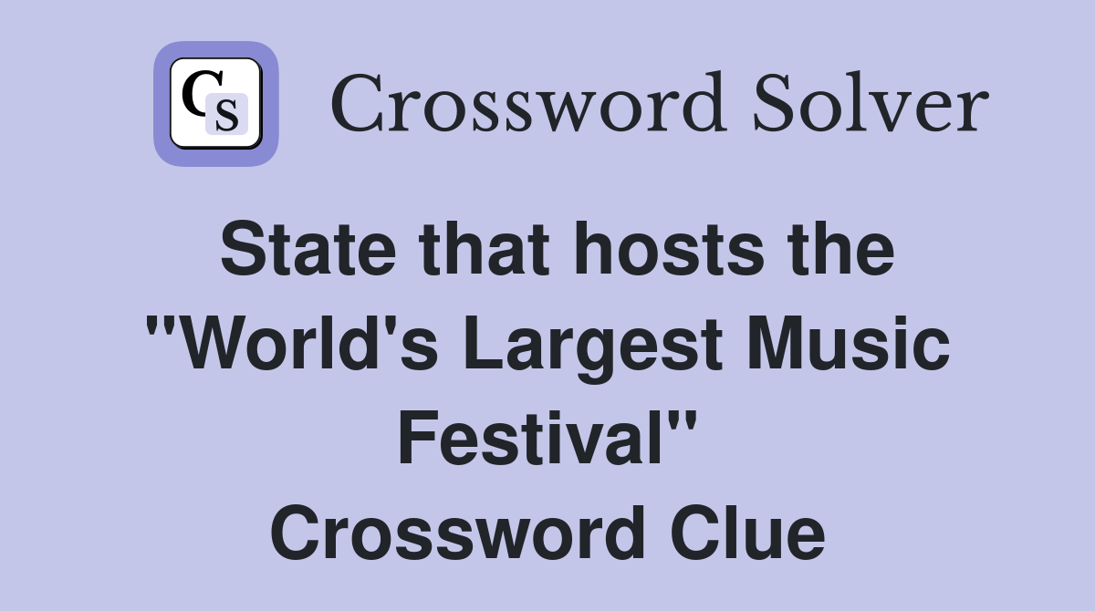 State that hosts the "World's Largest Music Festival" Crossword Clue