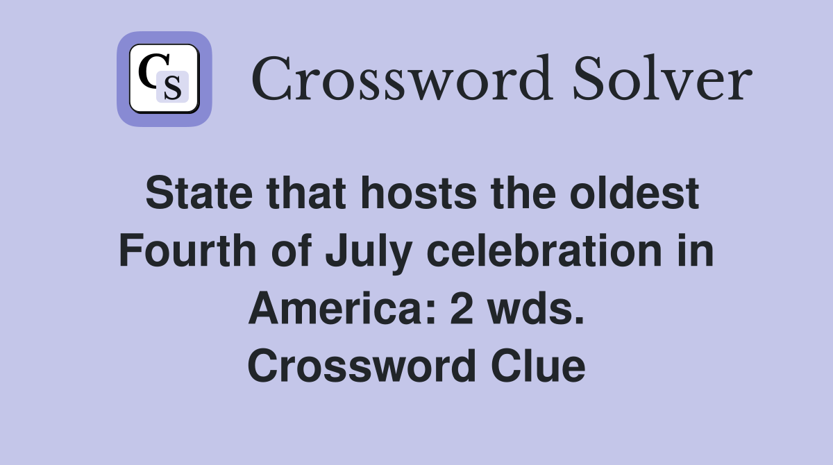 State that hosts the oldest Fourth of July celebration in America: 2 wds. Crossword Clue
