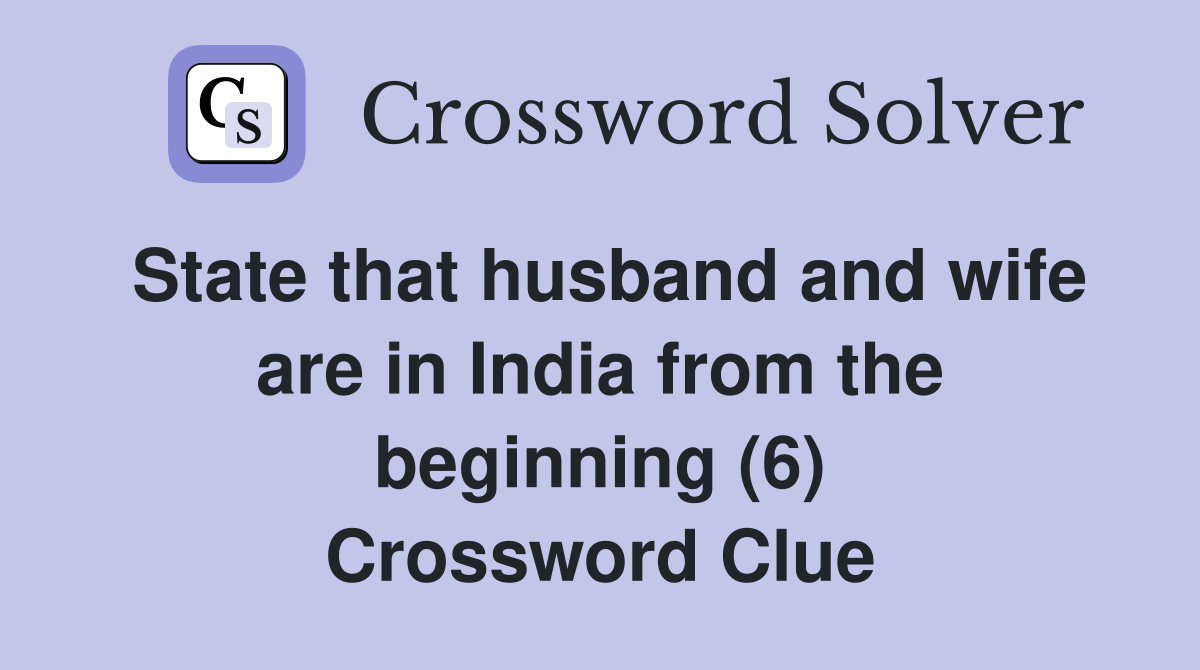 State that husband and wife are in India from the beginning (6) Crossword Clue