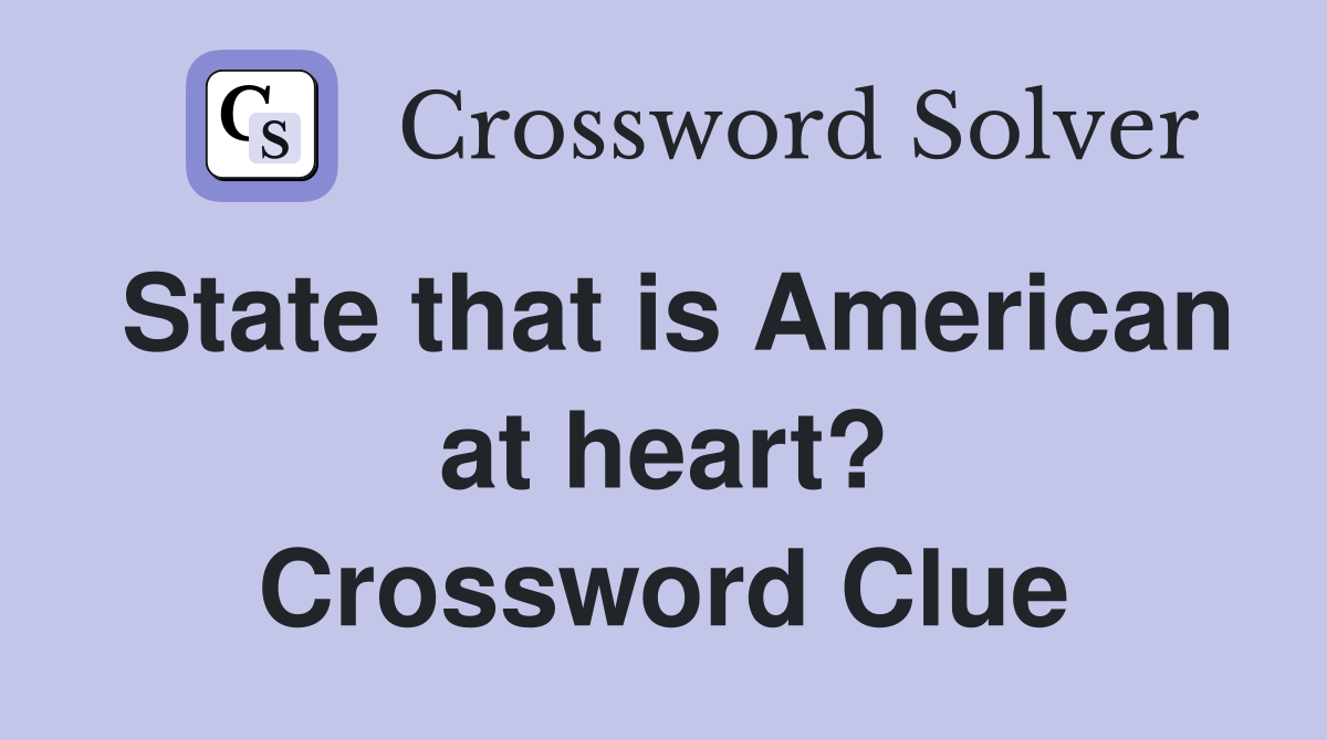 State that is American at heart? Crossword Clue