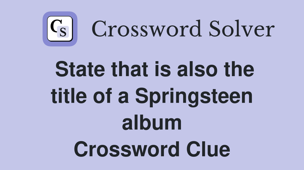 State that is also the title of a Springsteen album Crossword Clue