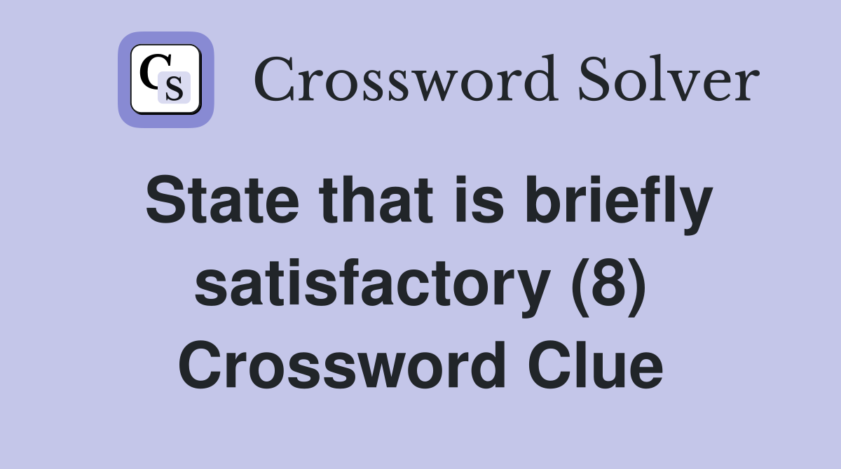 State that is briefly satisfactory (8) Crossword Clue