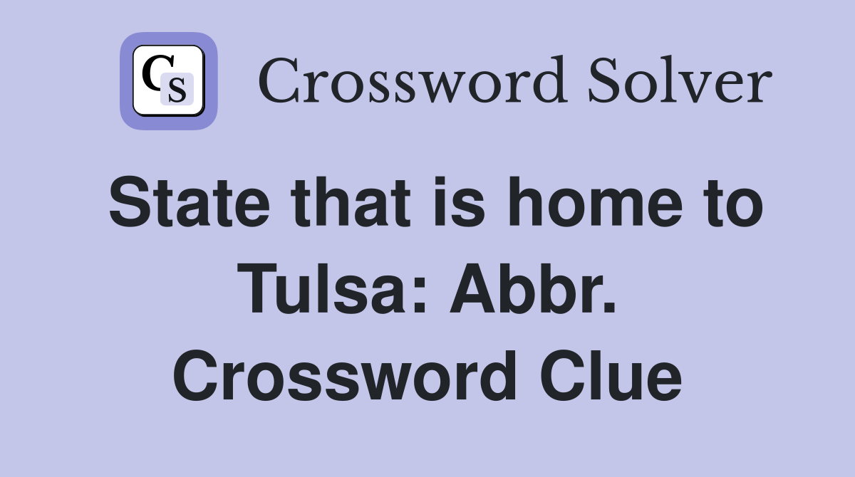 State that is home to Tulsa: Abbr. Crossword Clue