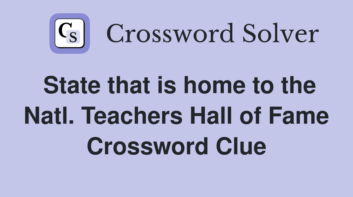 State that is home to the Natl. Teachers Hall of Fame Crossword Clue
