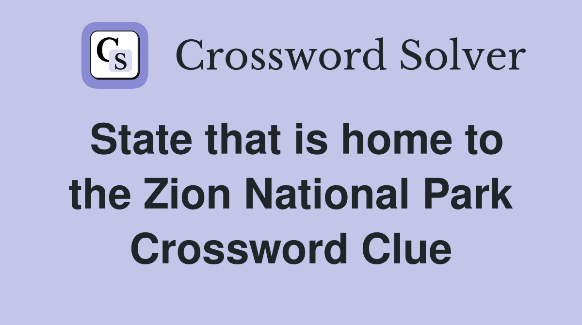 State that is home to the Zion National Park Crossword Clue