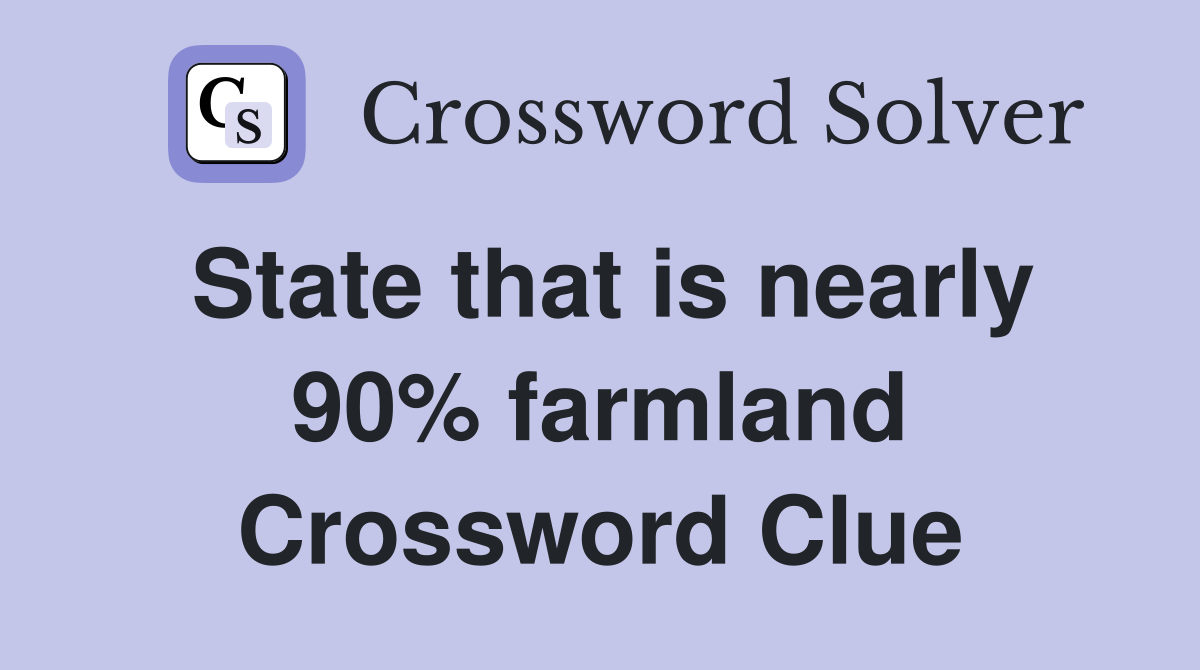 State that is nearly 90% farmland Crossword Clue