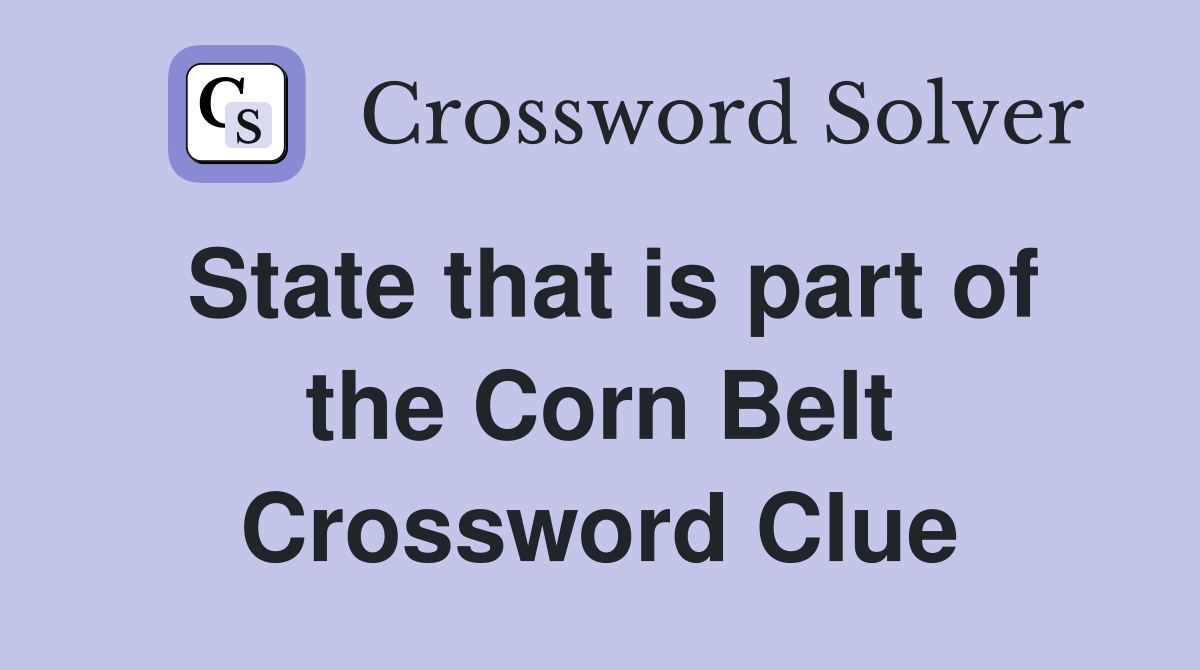 State that is part of the Corn Belt Crossword Clue