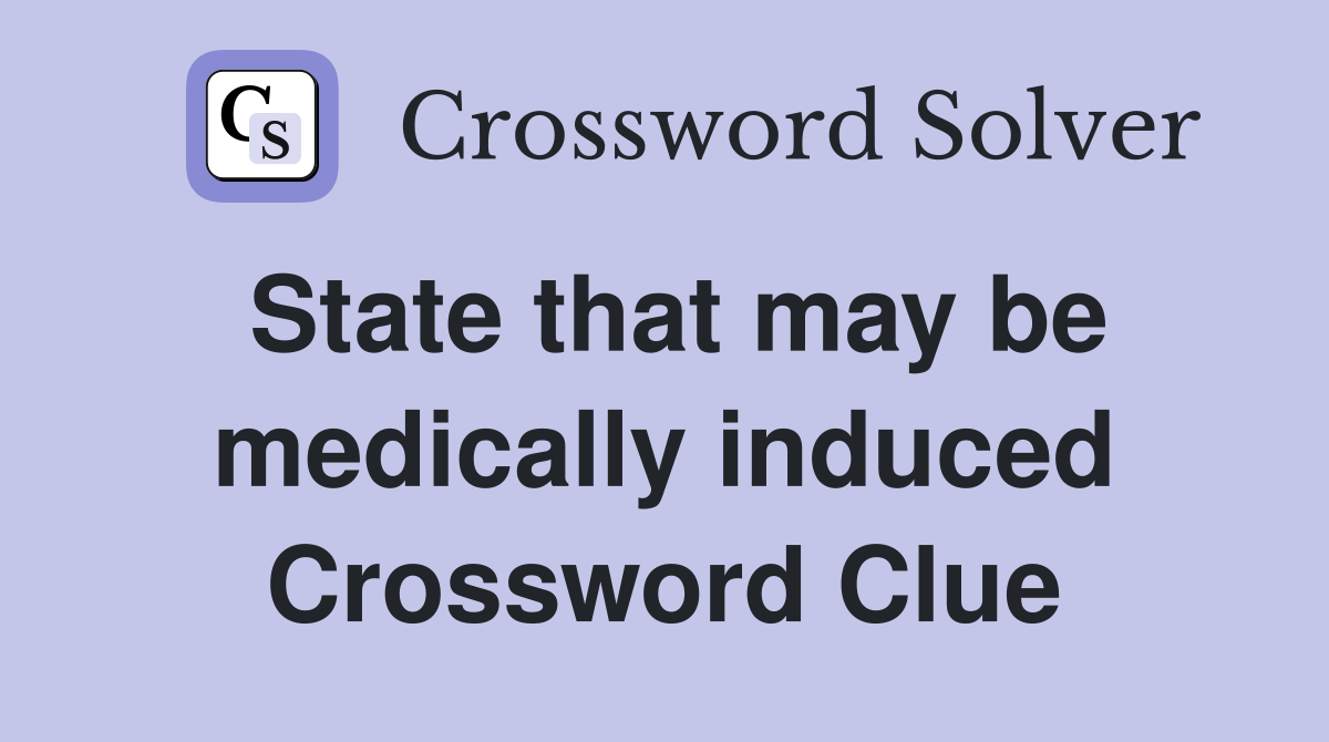 State that may be medically induced Crossword Clue
