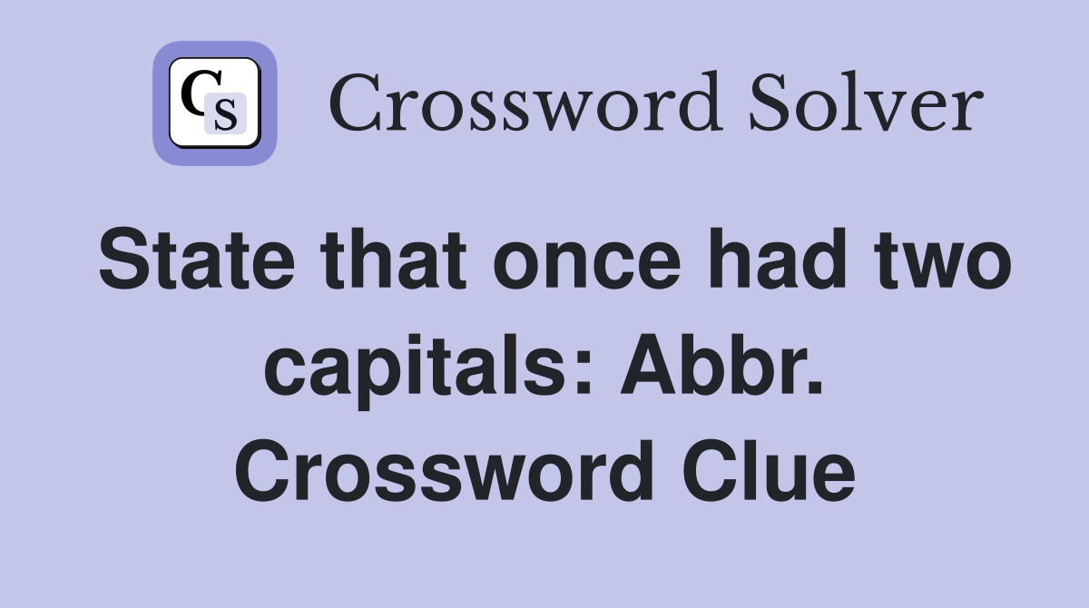State that once had two capitals: Abbr. Crossword Clue