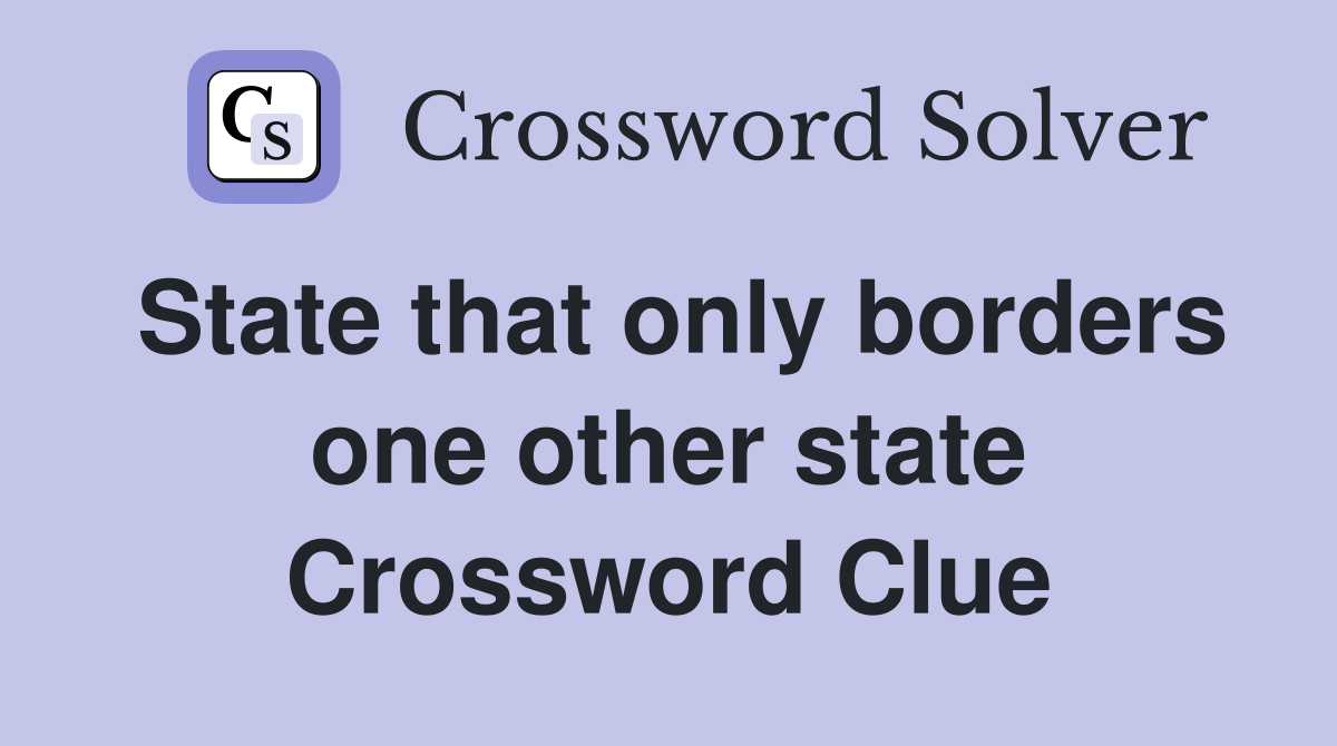 State that only borders one other state Crossword Clue
