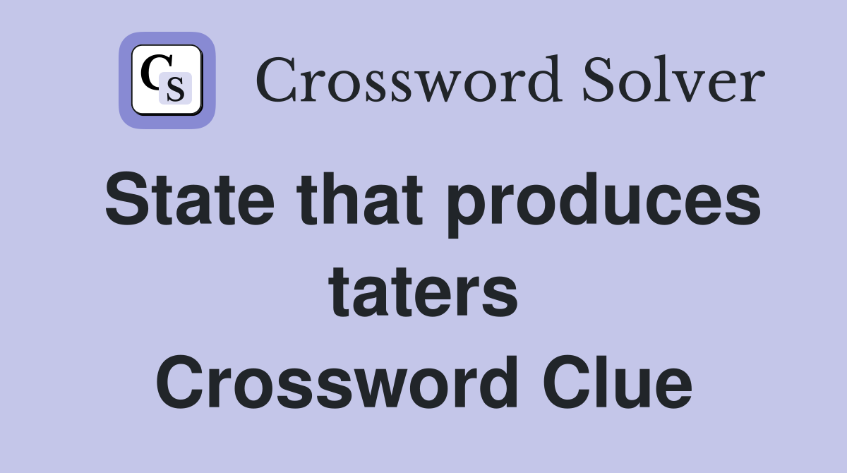 State that produces taters Crossword Clue