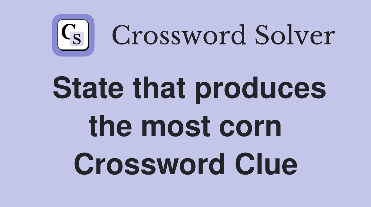 State that produces the most corn Crossword Clue