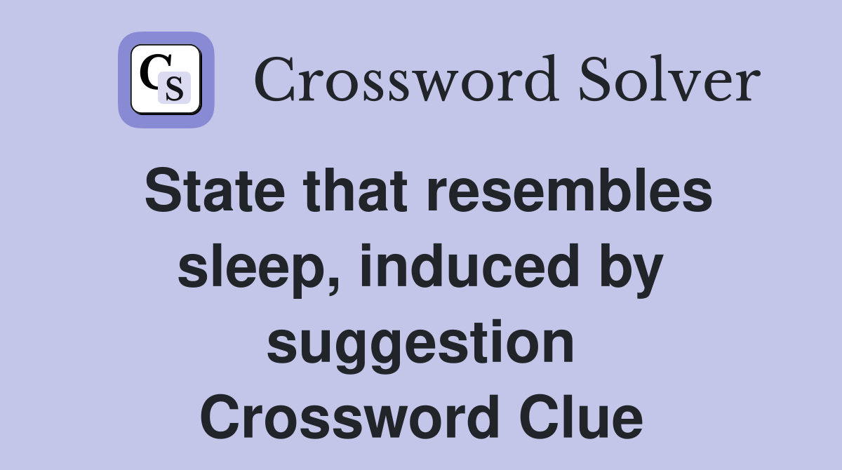 State that resembles sleep, induced by suggestion Crossword Clue