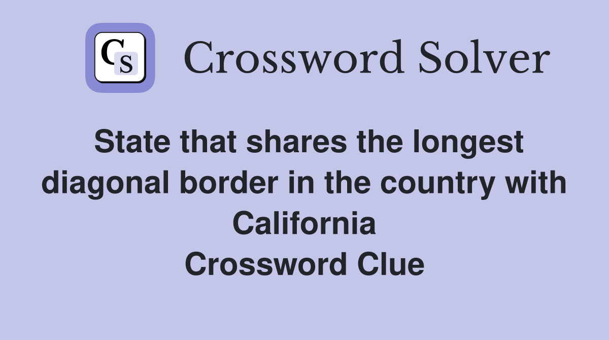 State that shares the longest diagonal border in the country with California Crossword Clue