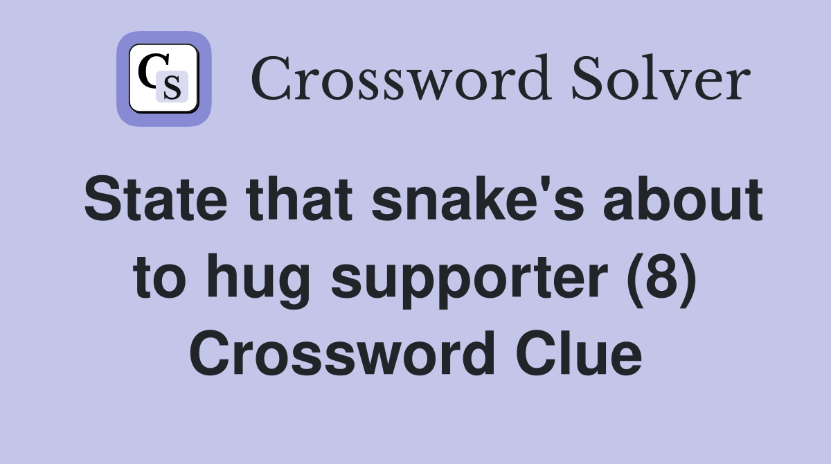 State that snake's about to hug supporter (8) Crossword Clue