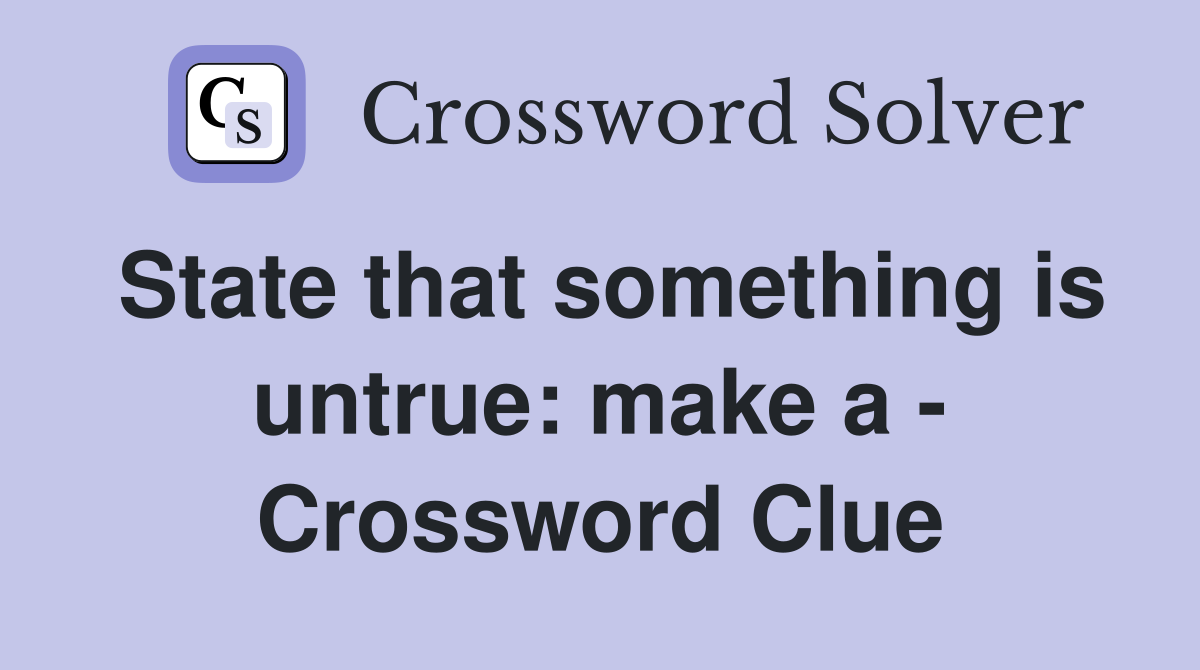 State that something is untrue: make a - Crossword Clue