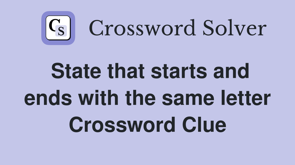 State that starts and ends with the same letter Crossword Clue