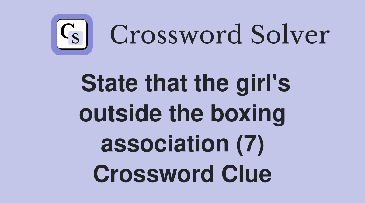 State that the girl's outside the boxing association (7) Crossword Clue
