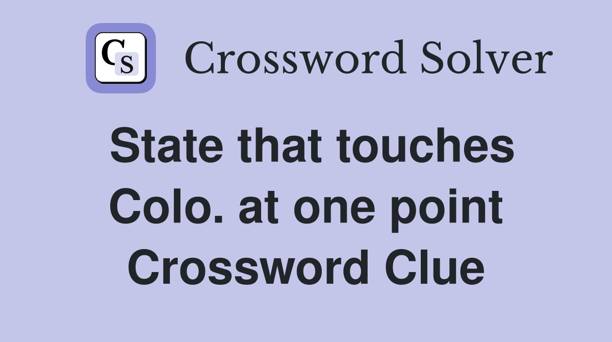 State that touches Colo. at one point Crossword Clue