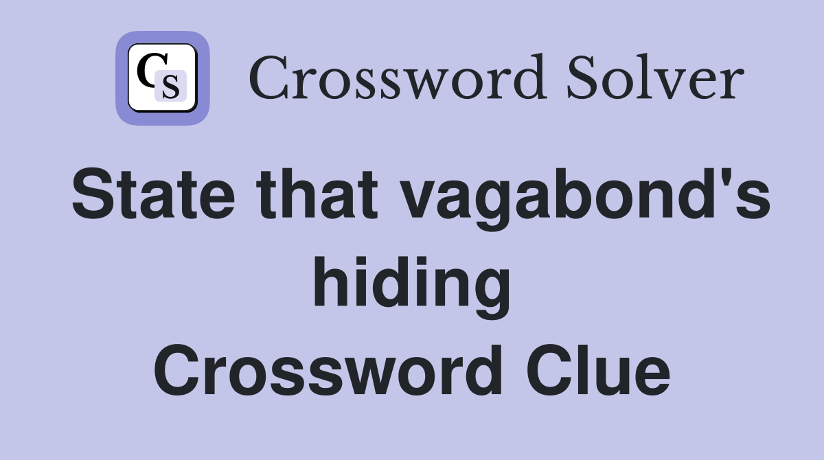 State that vagabond's hiding Crossword Clue