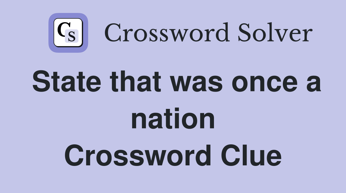 State that was once a nation Crossword Clue