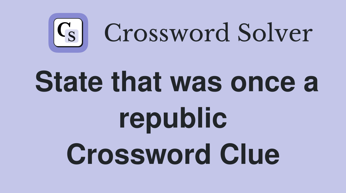 State that was once a republic Crossword Clue