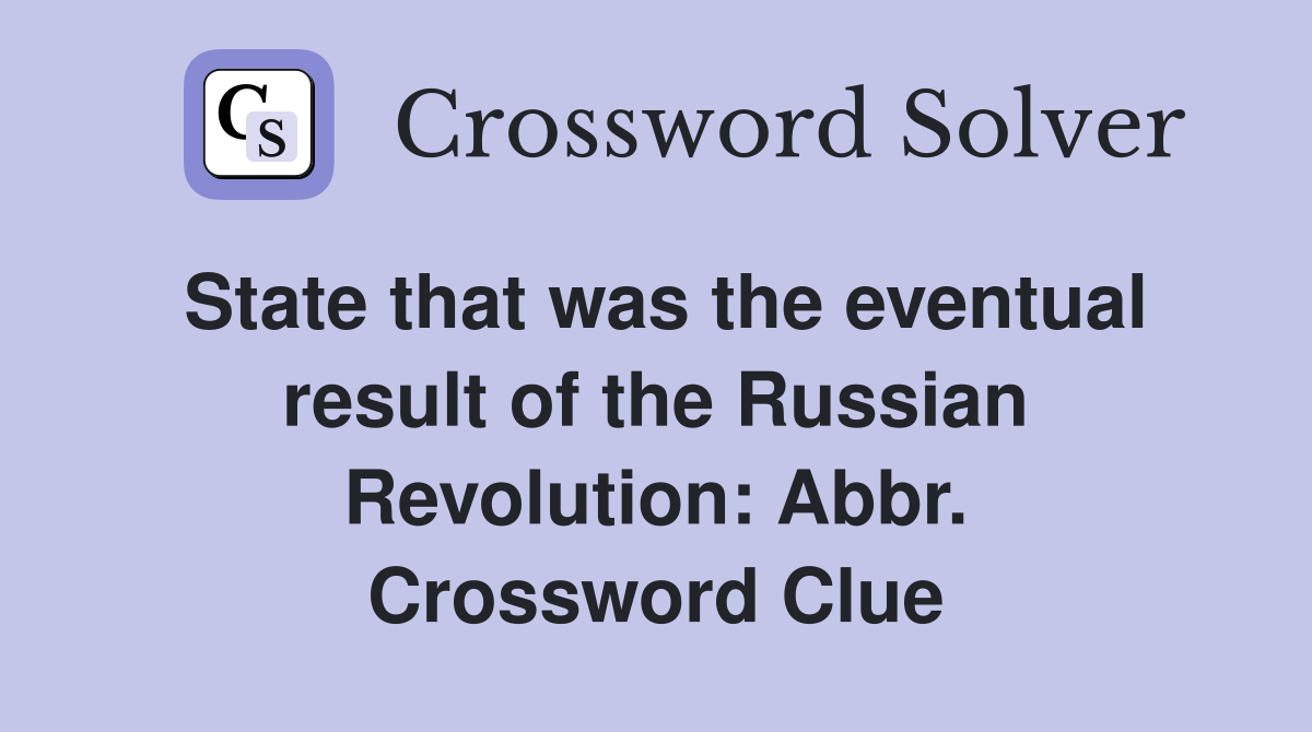 State that was the eventual result of the Russian Revolution: Abbr. Crossword Clue