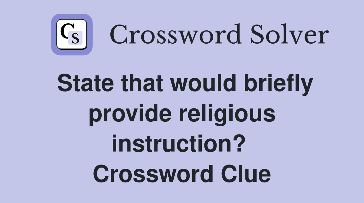 State that would briefly provide religious instruction?  Crossword Clue