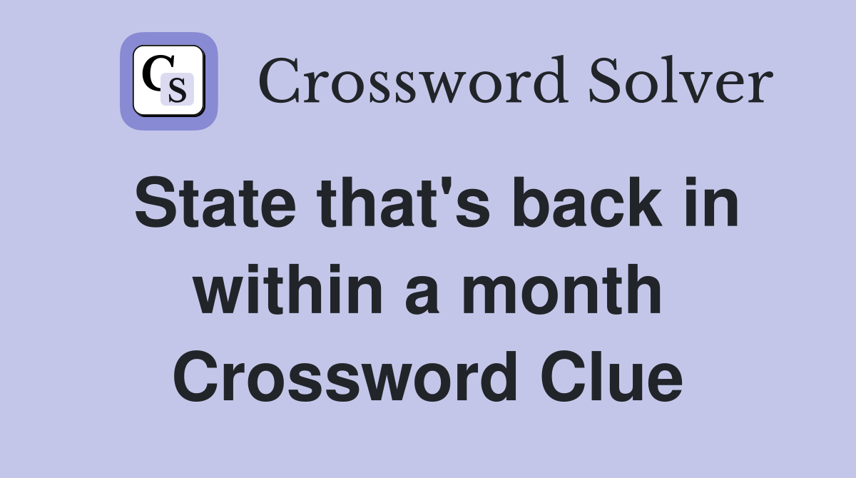State that's back in within a month Crossword Clue