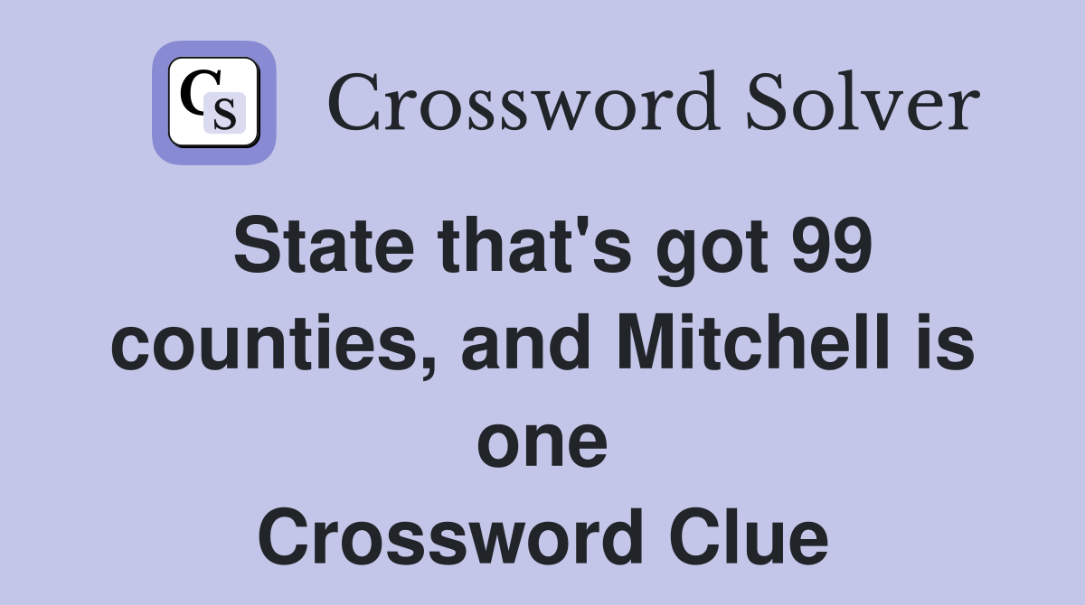 State that's got 99 counties, and Mitchell is one Crossword Clue