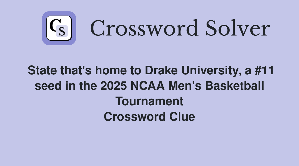 State that's home to Drake University, a #11 seed in the 2025 NCAA Men's Basketball Tournament Crossword Clue